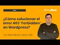 Error 403 Forbidden en Wordpress - Como solucionarlo en 5 minutos