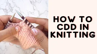 How To Knit CDD For Beginners Centered Double Decrease Tutorial