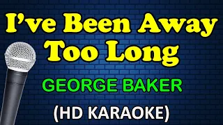 ive been away too long george baker hd karaoke 