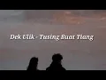 Download Lagu Dek Ulik- Tusing Buat Tiang [Lirik Lagu] Lagu Bali