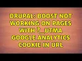Drupal Boost not working on pages with - utma Google Analytics cookie in url 2 Solutions