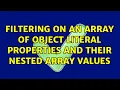 Filtering on an array of object literal properties and their nested array values 2 Solutions