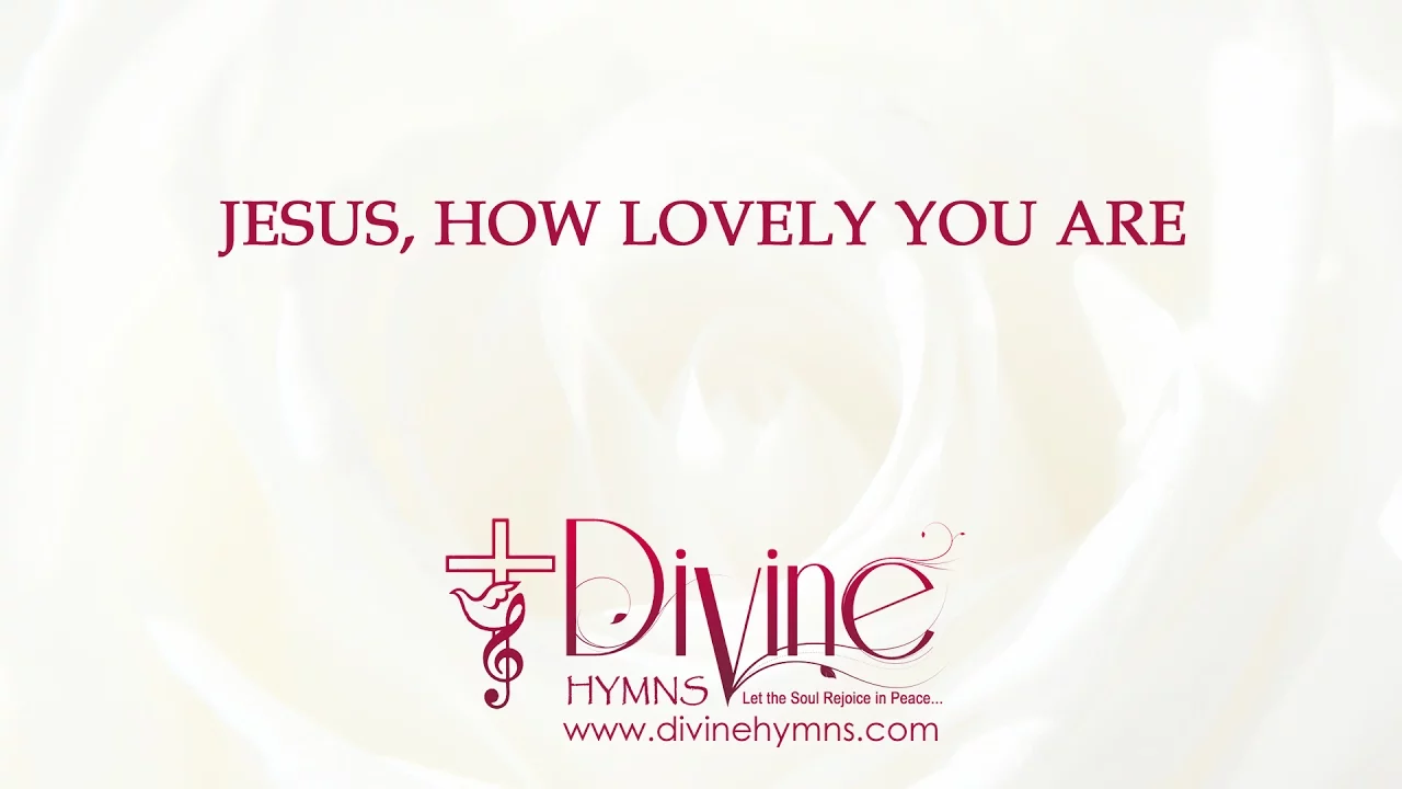 Jesus, How Lovely You Are; You Are So Gentle Song Lyrics Video - Divine Hymns Jesus, How Lovely You Are; You Are So Gentle Song Lyrics Video - Divine Hymns