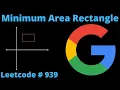MINIMUM AREA RECTANGLE GOOGLE INTERVIEW QUESTION PYTHON SOLUTION