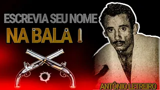 ANTÔNIO LETREIRO O PISTOLEIRO QUE ESCRIVIA NA PAREDE A BALA.