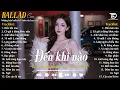 Download Lagu Nhạc Ballad Triệu View 2025 | Top 15 Ca Khúc Về Tình Yêu NGHE LÀ MUỐN KHÓC | Đến Khi Nào