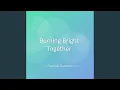 Download Lagu Burning Bright Together