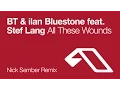 Download Lagu BT \u0026 ilan Bluestone - All These Wounds (Nick Sember Remix)