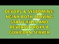 DevOps SysAdmins Nginx both serving static files and reverse proxy a gunicorn server
