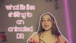 what it s like shifting to an animated DR