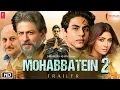 Download Lagu Mohabbatein 2 - HINDI Trailer | Shah Rukh Khan | Shilpa Shetty | Aryan Khan | Anupam Kher |