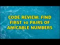 Code Review Find first 10 pairs of amicable numbers 3 Solutions