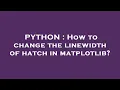 PYTHON How to change the linewidth of hatch in matplotlib