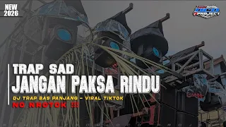 dj trap jangan paksa rindu trap sad bass panjang terbaru dcd project