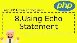 8 Using Echo Statement - Complete Easy PHP Tutorial For Beginner