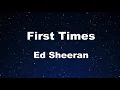 Karaoke♬ First Times - Ed Sheeran 【No Guide Melody】 Instrumental