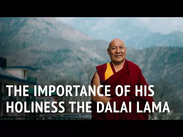 The Importance of His Holiness the Dalai Lama | Geshe Lhakdor
