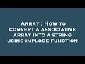 Array How to convert a associative array into a string using implode function
