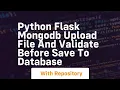 Python flask mongodb upload file and validate before save to database