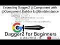 Dagger2 for Beginners-14 Extending Component with Component Builder BindsInstance U4Universe