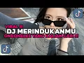 Download Lagu DJ MERINDUKANMU  WALAUPUN BANYAK YANG MERAYUKU AKU NGGAK MAU SELAIN KAMU VIRAL TIKTOK 2025