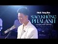 Lagu Sao Không Phải Anh - Đinh Tùng Huy | Composer: Đông Thiên Đức - Nhạc Trẻ Tâm Trạng Hay Nhất 2026