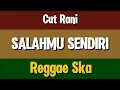 Lagu SALAHMU SENDIRI - CUT RANI | REGGAE SKA COVER