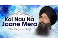 Download Lagu Bhai Harjinder Singh Ji - Koi Nau Na Jaane Mera - Hum Satgur Laley Kandhey