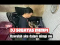 Download Lagu DJ SEBATAS MIMPI ( BAWALAH AKU KE DALAM MIMPIMU )  | | JUNGLE  DUTCH 2022 ( JIMMI RCM )