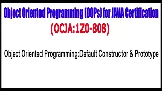 OCJA 1Z0 - 808 Object Oriented ProgrammingDefault Constructor Prototype