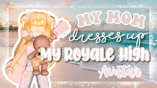 My MOM dresses up my ROYALE HIGH AVATAR
