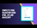Complete Form Validation with Pure HTML CSS and JAVASCRIPT