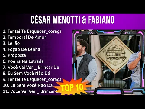 Download MP3 César Menotti \u0026 Fabiano 2023 - 10 Maiores Sucessos - Tentei Te Esquecer_coração Está Em Pedaç, T...
