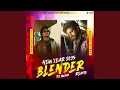 Download Lagu Blender (feat. Dev Chouhan, Pooja Saxena) Dj Remix