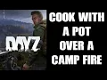 DayZ Guide How To Cook Food With A Pot Over A Campfire By Crafting Improvised Wooden Cooking Stand