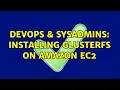 DevOps SysAdmins Installing glusterfs on amazon ec2 2 Solutions