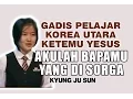 Download Lagu Gadis Pelajar Kor-Ut ketemu Yesus : 'Akulah Bapamu yang di Sorga' | Kyung Ju Sun