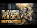Edgar Cayce The Country You Have Always Wanted to Visit Is Where You Died