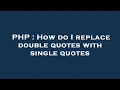PHP How do I replace double quotes with single quotes