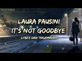 Lagu It's Not Goodbye - Laura Pausini (Lirik Lagu Terjemahan)