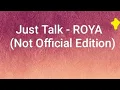 Just Talk - ROYA (Not Official Edition)