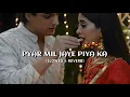 Lagu Pyar mil Jaye piya Ka pyar mil Jaye - [slowed +reverb] #pyarmiljaye #shadiwaladance #shadisongs