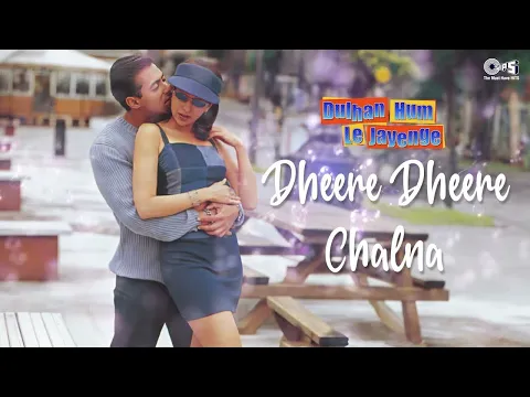 Download MP3 Dheere Dheere Chalna - Dulhan Hum Le Jayenge | Salman & Karisma | Alka Yagnik & Sonu Nigam