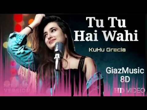 Download MP3 (8D Audio) Tu Tu Hai Wahi | KuHu Gracia | Yeh Vaada Raha | Reprised Version | Giaz Music |