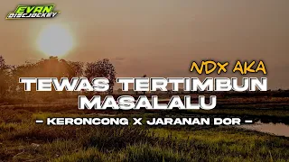 Download DJ TEWAS TERTIMBUN MASALALU [TTM] •NDX AKA• || keroncong x jaranan dor || by : Evan discjockey MP3