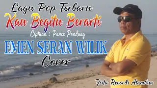 Download KAU BEGITU BERARTI (Pance Pondaag) EMEN SERAN WILIK (Cover) MP3