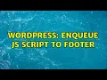 Wordpress Enqueue js script to footer 2 Solutions