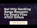 net http handling range requests for empty files 47021 github