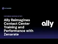 Ally Reimagines Contact Center Training and Performance with Zenarate Customer Success Story