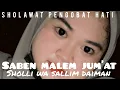 Download Lagu Saben Malem Jum'at - sholli wa sallim daiman || siti hanriyanti || sholawat obat hati